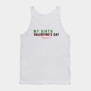 february 14 is my birthday not valentine day: Newest design for anyone born in february 14 Tank Top